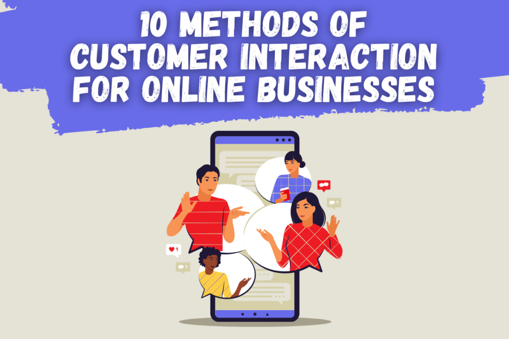 There is a graphic depicting four people in speech bubbles talking to each other. They are on a cellphone. This shows communication online. Above is a purple brush stroke with the title of the article, "10 Methods of Customer Interaction for Online Businesses," written across it.