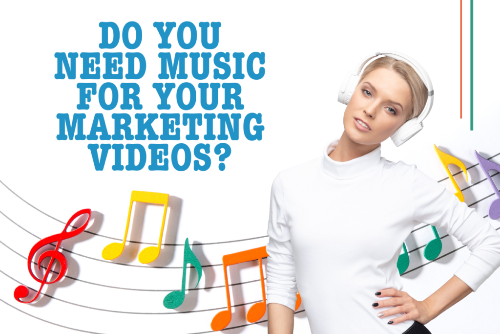 There is a woman with headphones on holding her hand on her hip. Behind her is a music bar with several notes. To her left is the title of the article, "Do You Need Music for Your Marketing Videos?"