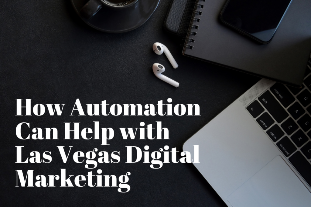 In the picture is a black coffee cup, phone, black notebook, laptop, and AirPods. On the bottom-left corner is the article title, "How Automation Can Help with Las Vegas Digital Marketing."