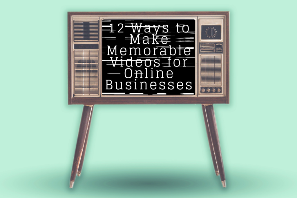 There is a large old-school television set. On the screen is the title of the article, "12 Ways to Make Memorable Videos for Online Businesses."